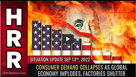 Situation Update, 9/13/22 - Consumer demand collapses as global economy IMPLODES...