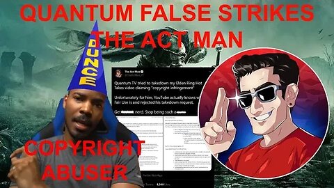 QUANTUM TV False Copyright Strikes The Act Man