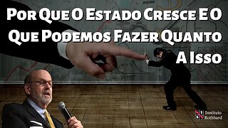 Por Que O Estado Cresce E O Que Podemos Fazer Quanto A Isso - Lew Rockwell