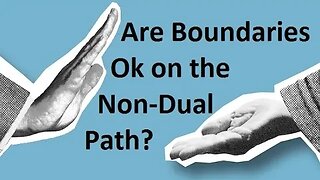 Is it Ok to Have Boundaries on the Non-Dual Path? (+ Self-Realization to Liberation Pathway)