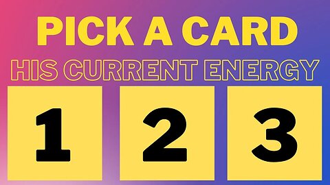 Pick A Card His Current Energy [Super Detailed] [ACCURATE]