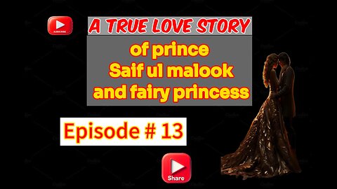 A true Love Story of prince Saif ul malook and fairy princess first time in English episode 13