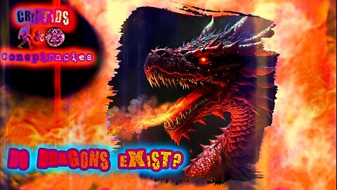 Cryptids and Conspiracies! Episode 17: Do Dragons Exist?