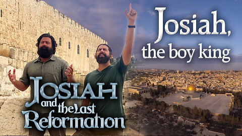 Josiah and the Last Reformation - #2 The Boy King