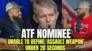 ATF Nominee Unable To Define 'Assault Weapon' Under 20 Seconds