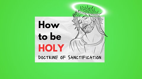 How to Be Holy - Doctrine of Sanctification (Extended Episode)