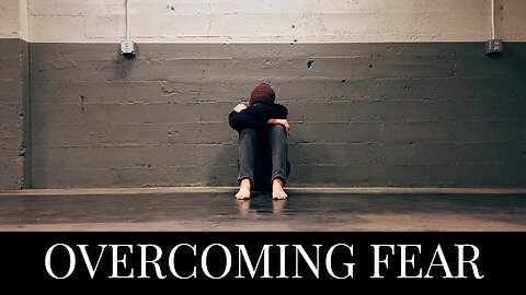 Overcoming Fear