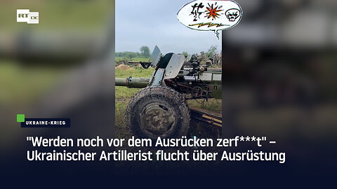 "Werden noch vor dem Ausrücken zerf***t" – Ukrainischer Artillerist flucht über Ausrüstung