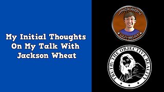 My Initial Thoughts On My Talk With Jackson Wheat