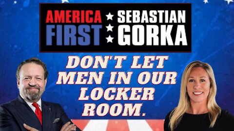 Don't let men in our locker room. Rep. Marjorie Taylor Greene on AMERICA First