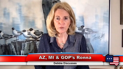 AZ, MI & GOP’s Ronna | Debbie Discusses 8.3.22