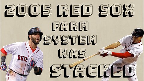 |Greatest Farm System In Baseball History| Boston Red Sox 2005