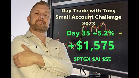 Day Trade With Tony 2023 $2.5k Small Account Challenge DAY 35 +5.2% +$1,575. $PTGX $AI $SE