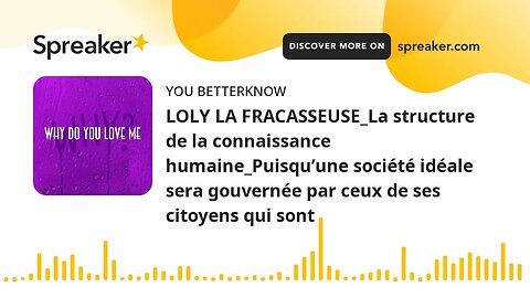 LOLY LA FRACASSEUSE_La structure de la connaissance humaine_Puisqu’une société idéale sera gouvernée