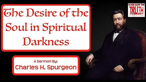 The Desire of the Soul in Spiritual Darkness | Charles H Spurgeon Sermon