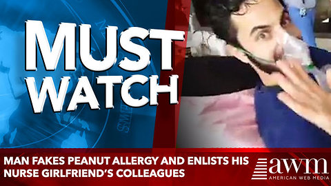 Man fakes peanut allergy and enlists his nurse girlfriend’s colleagues