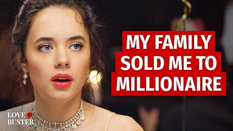 MY FAMILY SOLD ME TO MILLIONAIRE | @LoveBuster_