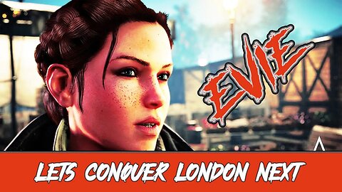 ASSASSINS CREED SYNDICATE - LETS CONQUER LONDON NEXT EVIE !!