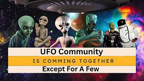 UFO Community is Coming Together Except For a Few