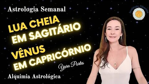 Astrologia Semanal - 09 a 15/12 - Lua Cheia conjunto a Marte - Vênus em Capricórnio - Yara Portes