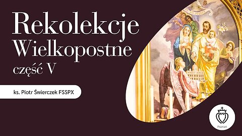 Rekolekcje wielkopostne 2024 - ks. Piotr Świerczek - część V