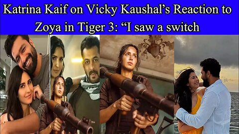 Katrina Kaif on Vicky Kaushal’s reaction to Zoya in Tiger 3: “I saw a switch”