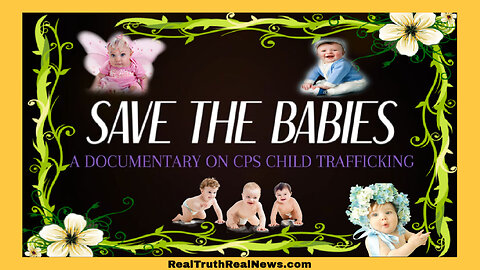 🎬👶🏻 Documentary: "Save the Babies" ~ Revealing the Dark Side of Child Protective Services and How They Traffic Children With Political Support👣