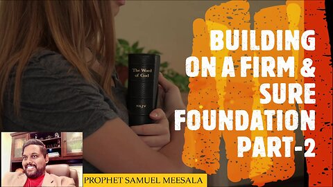 Building on a firm & sure foundation Part-2