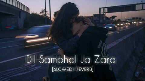 Dil Sambhal Ja Zara [ Slowed + Reverb ] Lofi Song || Fill the beat #lofi