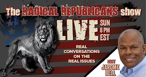 The Radical Republicans Show with Jerome Bell