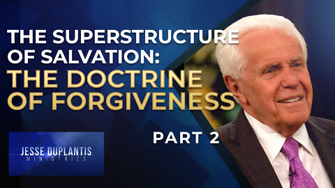 The Superstructure of Salvation: The Doctrine of Forgiveness, Part 2