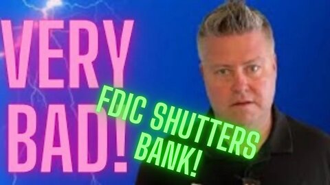 FDIC SHUTS DOWN BANK (Bank Run Gets Worse)