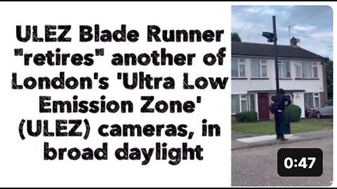 ULEZ Blade Runner "retires" another of London's 'Ultra Low Emission Zone' (ULEZ) cameras