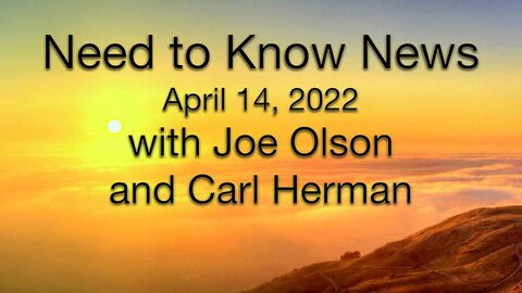 Need to Know News (14 April 2022) with Joe Olson and Carl Herman