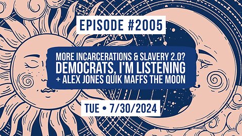 Owen Benjamin | #2005 More Incarcerations & Slavery 2.0? Democrats, I'm Listening + Alex Jones Quik Maffs The Moon