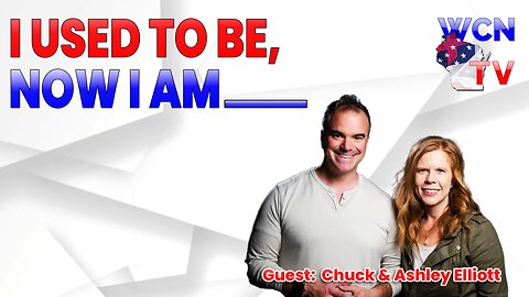 4/2/2024 – Guest: ‘Chuck & Ashley Elliott’; Topic: “I Used To Be, Now I Am____"