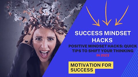 Positive Mindset Hacks: Quick Tips to Shift Your Thinking - Motivation To Achieve Series