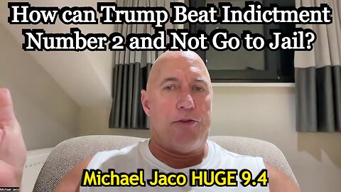 Michael Jaco HUGE 9.4: How can Trump Beat Indictment Number 2 and Not Go to Jail?