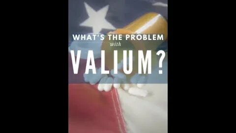 Why Are People So Scared of VALIUM