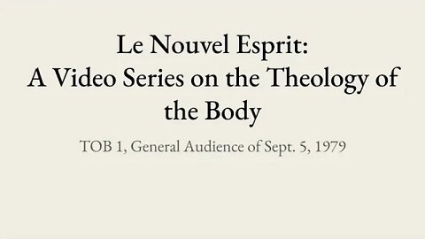 Theology of the Body Audience 1 | Le Nouvel Esprit Commentary on TOB