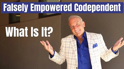 What Is A Falsely Empowered Codependent