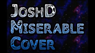 JoshD - Miserable (Cover)