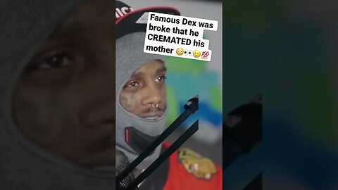 Famous Dex says on saycheese that he had nothing and Cremated his mother when she passed #famousdex