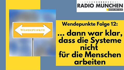 Wendepunkte12 - ... dann war klar, dass das System nicht für die Menschen arbeitet