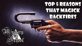 Top 5 Reasons That Magick Backfires - Mystery School Lesson 134