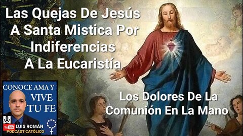 Las Quejas Del Señor Comunión En La Mano /Indiferencia Sagrado Corazón/Mistica Ve A Jesus Luis Roman