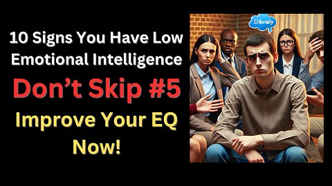 10 Signs You Have Low Emotional Intelligence (Don’t Skip #5!)