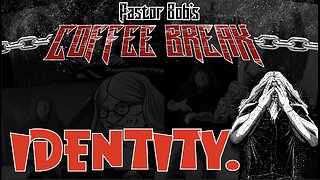 YOUR IDENTITY / Pastor Bob's Coffee Break