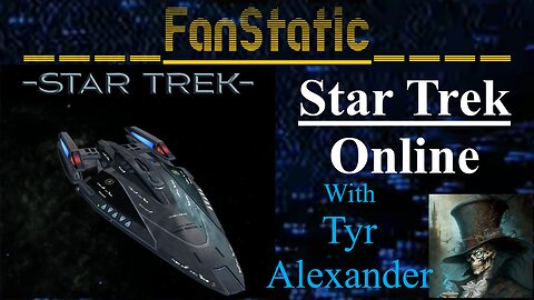 FanStatic: Star Trek Online Episode Replays with Tyr Alexander