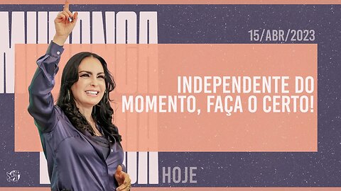 Independente do momento, faça o certo! || Mudança de Vida Hoje